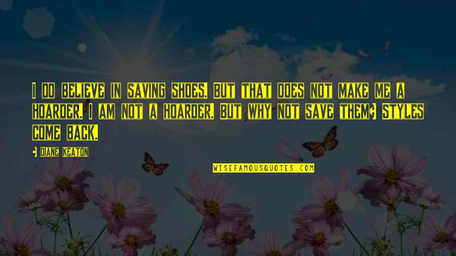 Ocaso Seguros Quotes By Diane Keaton: I do believe in saving shoes. But that
