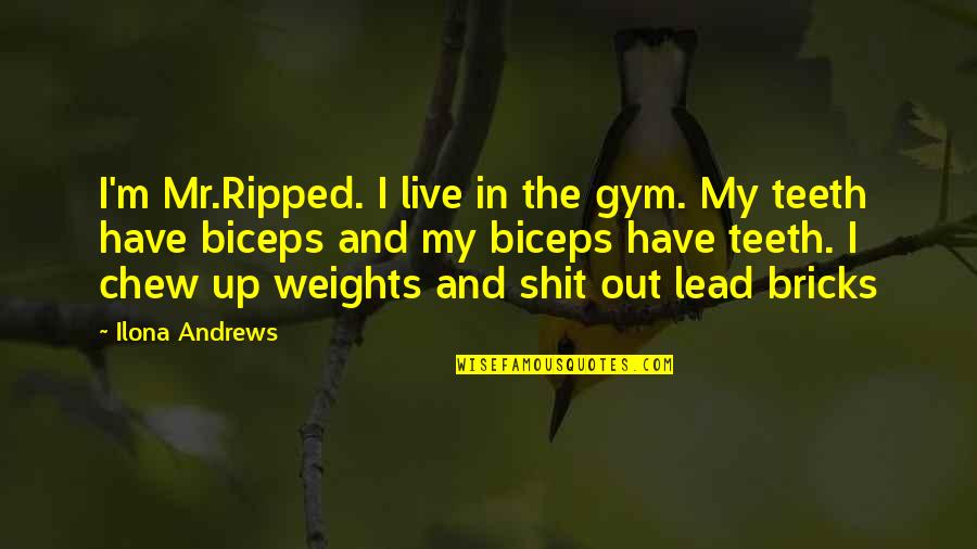 Ocasos Imagenes Quotes By Ilona Andrews: I'm Mr.Ripped. I live in the gym. My Ocasos Imagenes Quotes By Ilona Andrews: I'm Mr.Ripped. I live in the gym. My