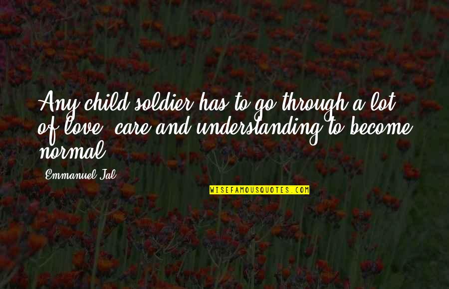 Ocassionally Quotes By Emmanuel Jal: Any child soldier has to go through a