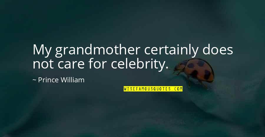 Ocassionally Quotes By Prince William: My grandmother certainly does not care for celebrity.