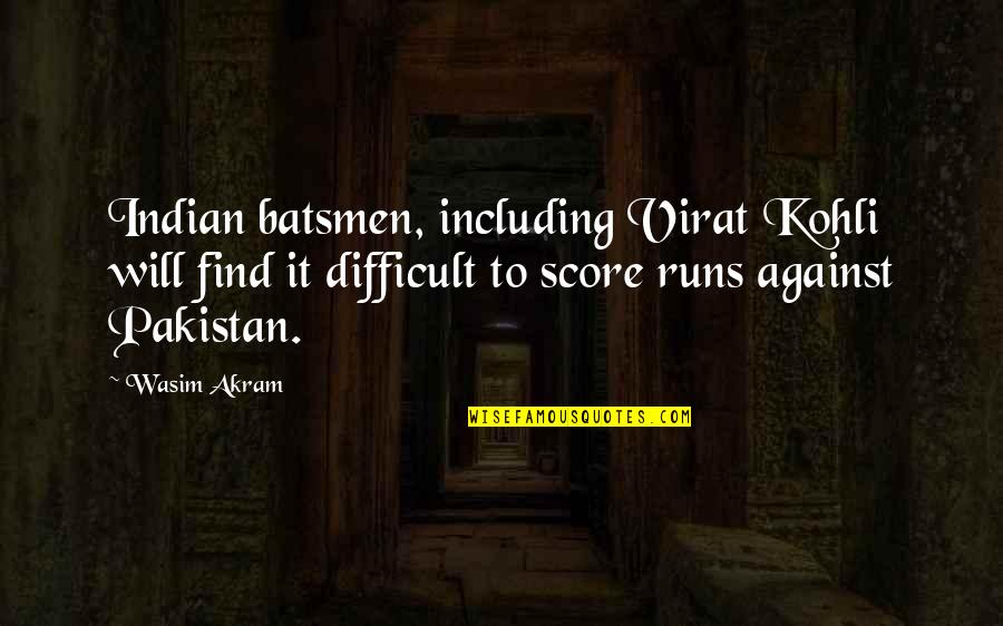 Ocassionally Quotes By Wasim Akram: Indian batsmen, including Virat Kohli will find it