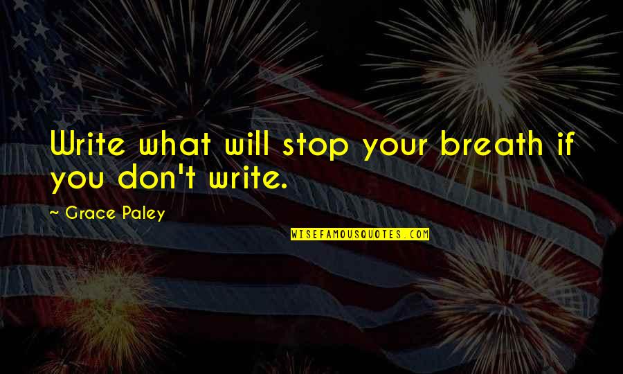 Ocbd Quotes By Grace Paley: Write what will stop your breath if you