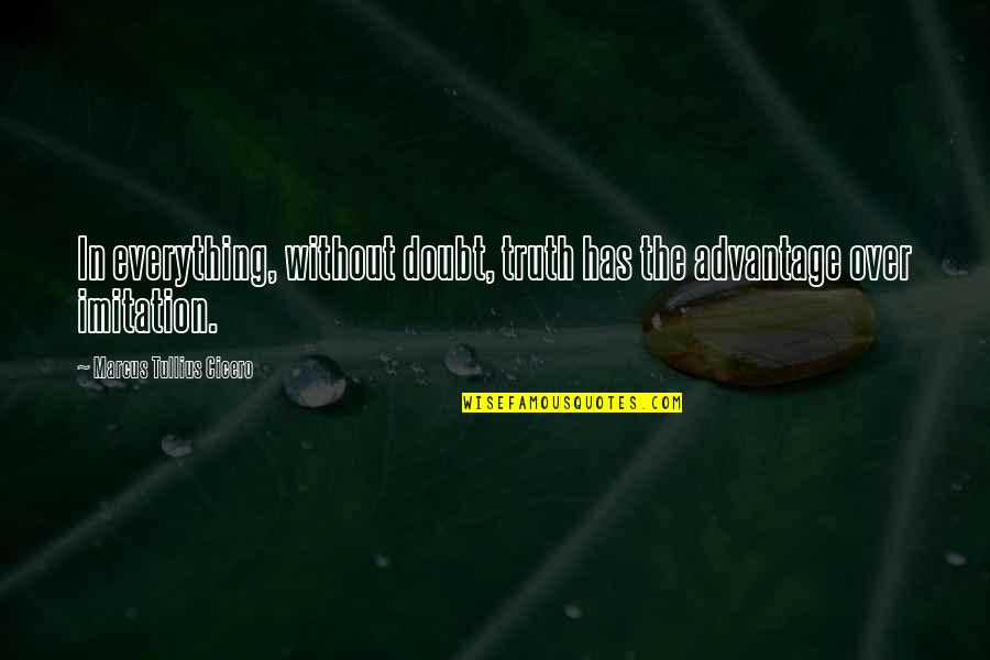 Occam Quotes By Marcus Tullius Cicero: In everything, without doubt, truth has the advantage