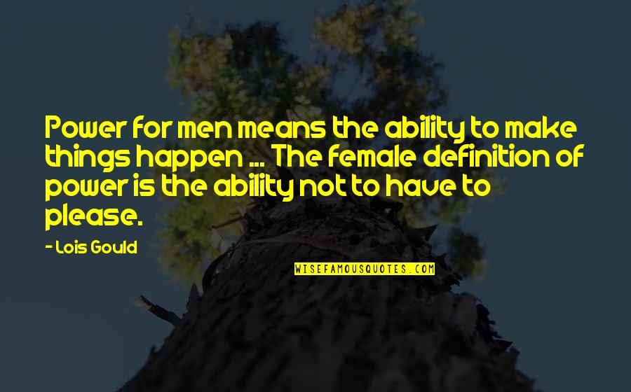 Occasion And Celebration Quotes By Lois Gould: Power for men means the ability to make