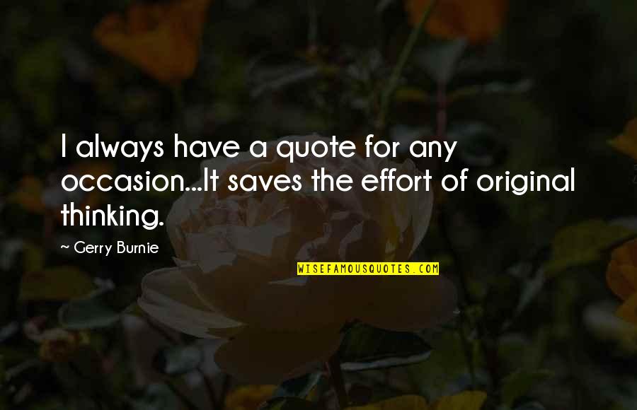 Occasion Quotes By Gerry Burnie: I always have a quote for any occasion...It