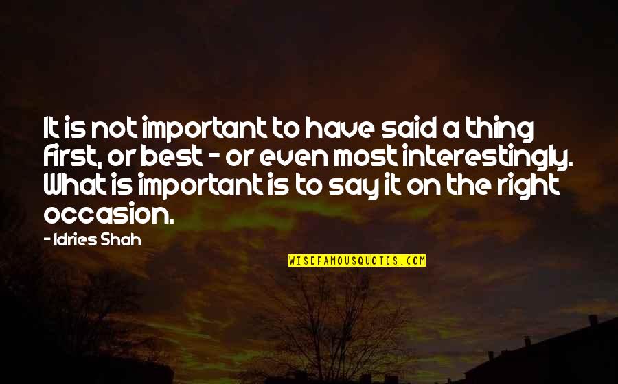 Occasion Quotes By Idries Shah: It is not important to have said a