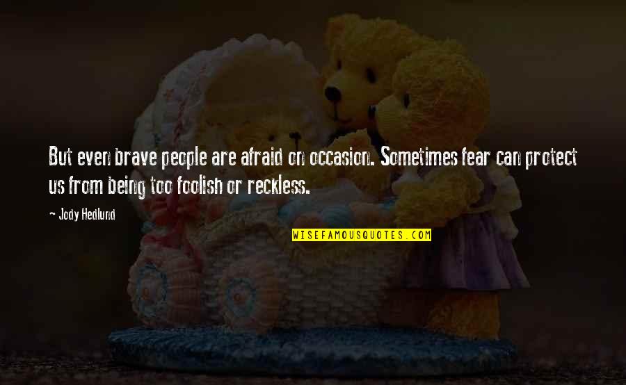 Occasion Quotes By Jody Hedlund: But even brave people are afraid on occasion.