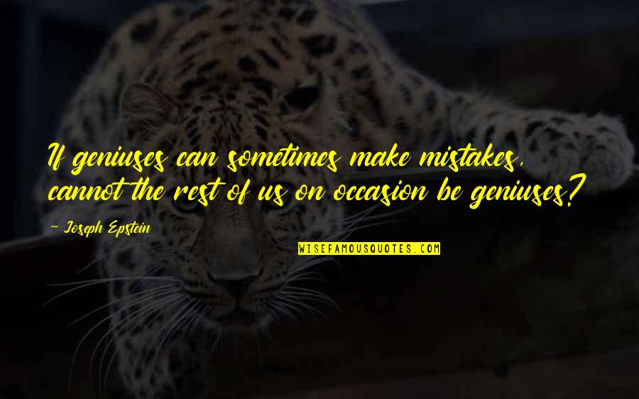 Occasion Quotes By Joseph Epstein: If geniuses can sometimes make mistakes, cannot the