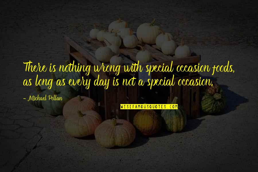 Occasion Quotes By Michael Pollan: There is nothing wrong with special occasion foods,