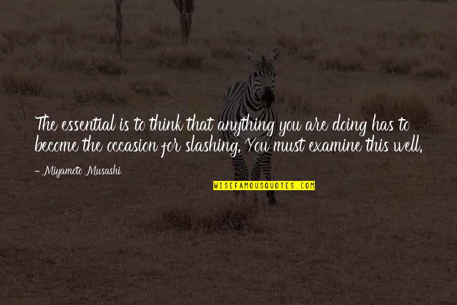 Occasion Quotes By Miyamoto Musashi: The essential is to think that anything you