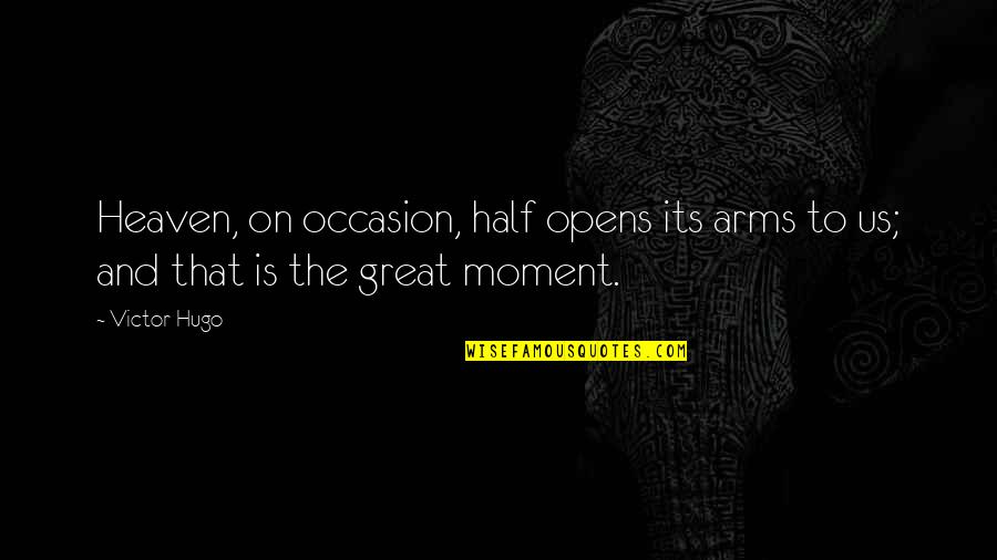 Occasion Quotes By Victor Hugo: Heaven, on occasion, half opens its arms to