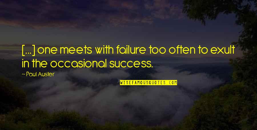 Occasional Quotes By Paul Auster: [...] one meets with failure too often to
