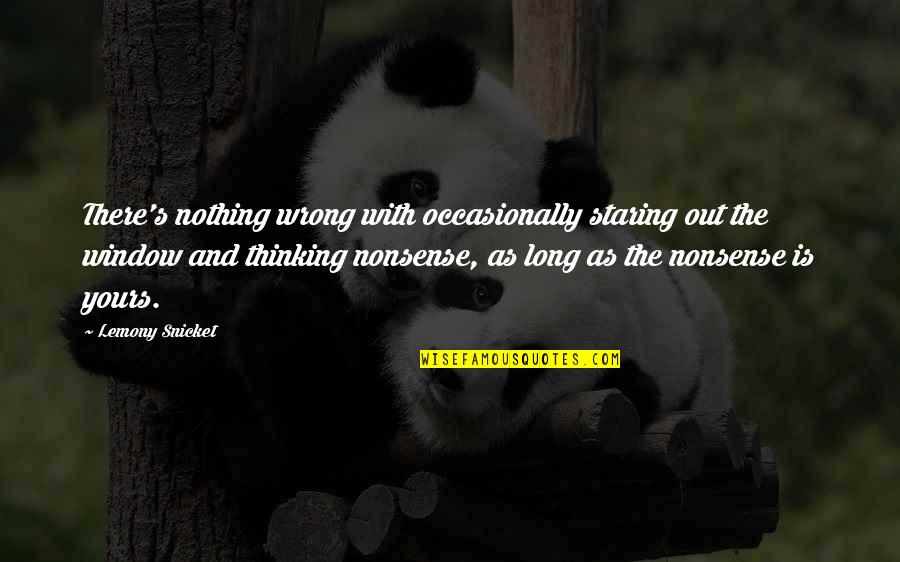 Occasionally Yours Quotes By Lemony Snicket: There's nothing wrong with occasionally staring out the