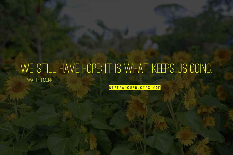 Occasionally Yours Quotes By Walter Munk: We still have hope; it is what keeps