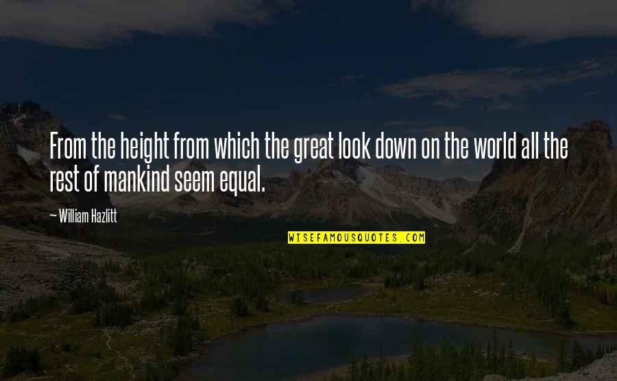 Occasionally Yours Quotes By William Hazlitt: From the height from which the great look
