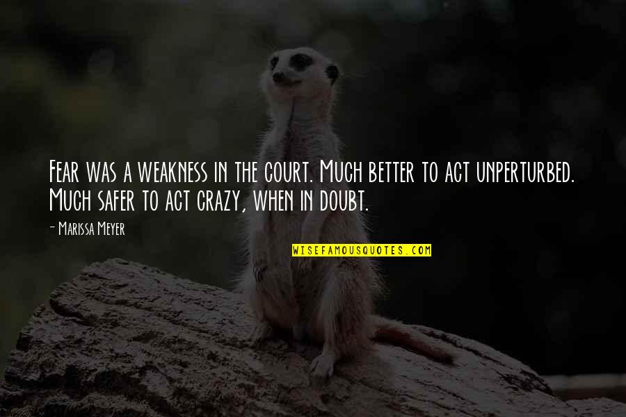 Occasione Significato Quotes By Marissa Meyer: Fear was a weakness in the court. Much