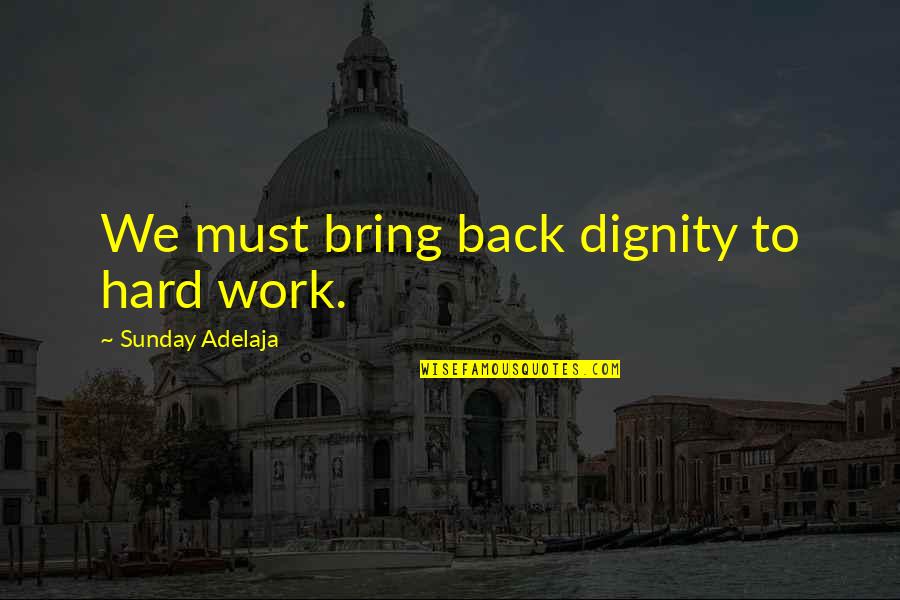 Occasione Significato Quotes By Sunday Adelaja: We must bring back dignity to hard work. Occasione Significato Quotes By Sunday Adelaja: We must bring back dignity to hard work.