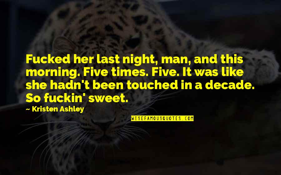 Occasioneel Quotes By Kristen Ashley: Fucked her last night, man, and this morning.