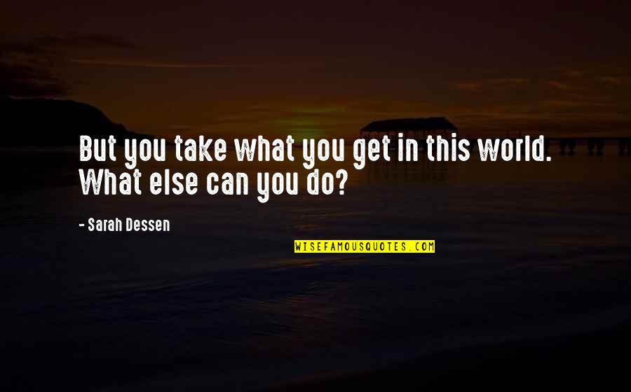 Occasionette Quotes By Sarah Dessen: But you take what you get in this