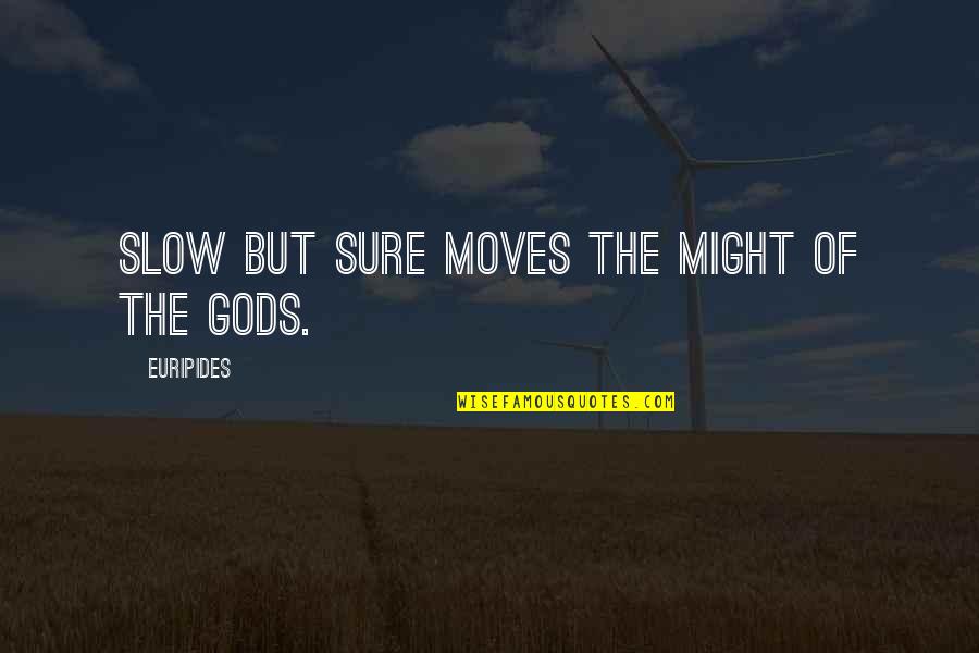 Occasioni Obuca Quotes By Euripides: Slow but sure moves the might of the Occasioni Obuca Quotes By Euripides: Slow but sure moves the might of the