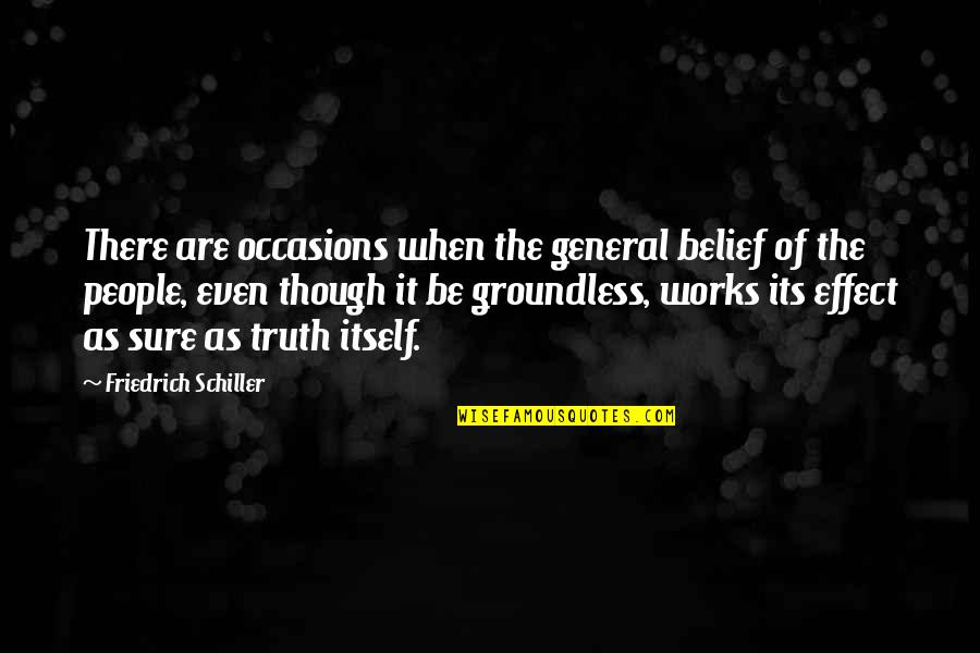 Occasions Quotes By Friedrich Schiller: There are occasions when the general belief of