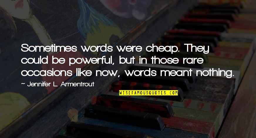 Occasions Quotes By Jennifer L. Armentrout: Sometimes words were cheap. They could be powerful,