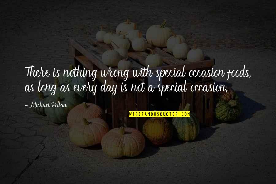 Occasions Quotes By Michael Pollan: There is nothing wrong with special occasion foods,