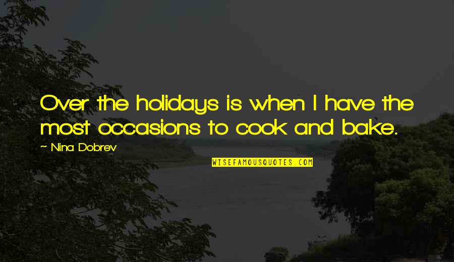 Occasions Quotes By Nina Dobrev: Over the holidays is when I have the