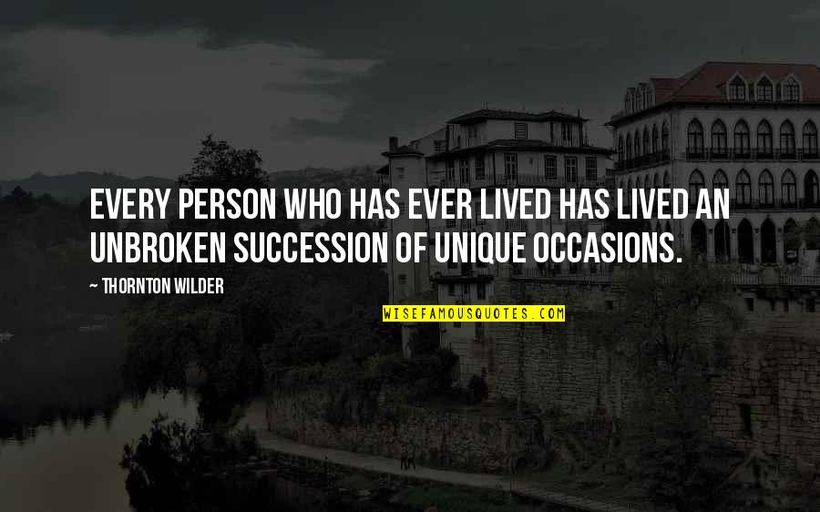 Occasions Quotes By Thornton Wilder: Every person who has ever lived has lived