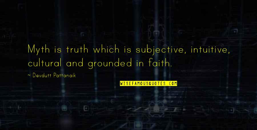 Occassion Quotes By Devdutt Pattanaik: Myth is truth which is subjective, intuitive, cultural Occassion Quotes By Devdutt Pattanaik: Myth is truth which is subjective, intuitive, cultural