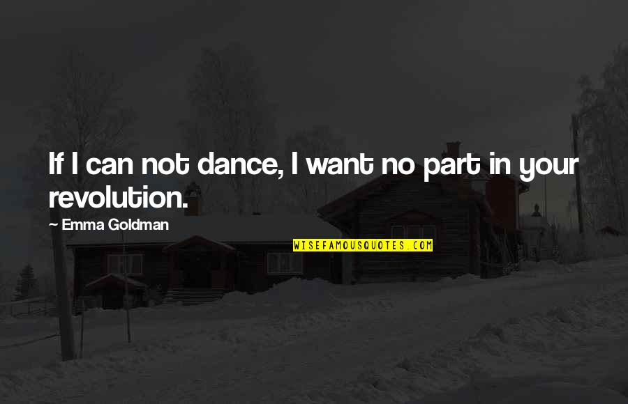 Occassional Quotes By Emma Goldman: If I can not dance, I want no