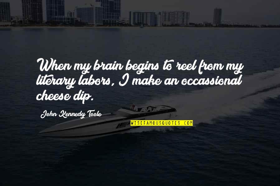 Occassional Quotes By John Kennedy Toole: When my brain begins to reel from my