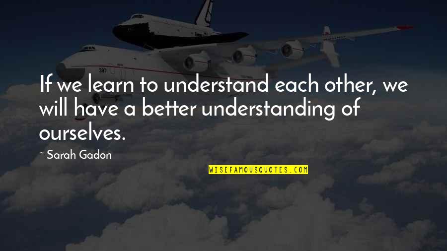 Occassions Quotes By Sarah Gadon: If we learn to understand each other, we