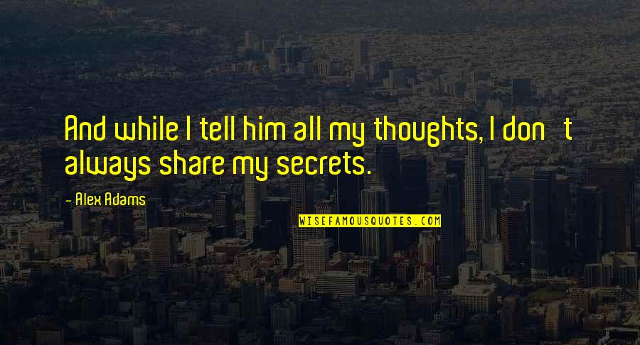 Occelli Castagno Quotes By Alex Adams: And while I tell him all my thoughts,