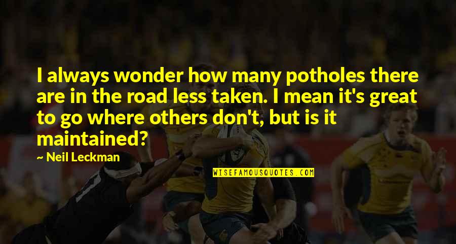 Occelli Castagno Quotes By Neil Leckman: I always wonder how many potholes there are Occelli Castagno Quotes By Neil Leckman: I always wonder how many potholes there are