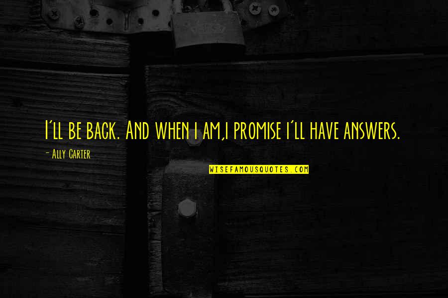 Occellilium Quotes By Ally Carter: I'll be back. And when i am,i promise