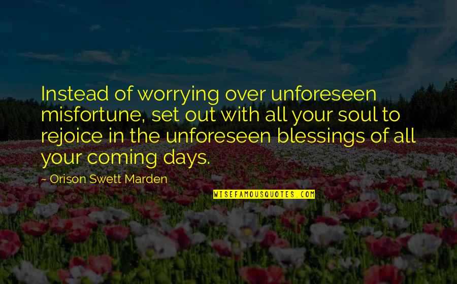 Occhialini Svedesi Quotes By Orison Swett Marden: Instead of worrying over unforeseen misfortune, set out Occhialini Svedesi Quotes By Orison Swett Marden: Instead of worrying over unforeseen misfortune, set out