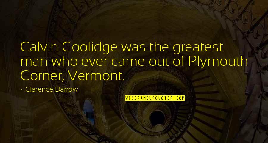 Occhicone Construction Quotes By Clarence Darrow: Calvin Coolidge was the greatest man who ever