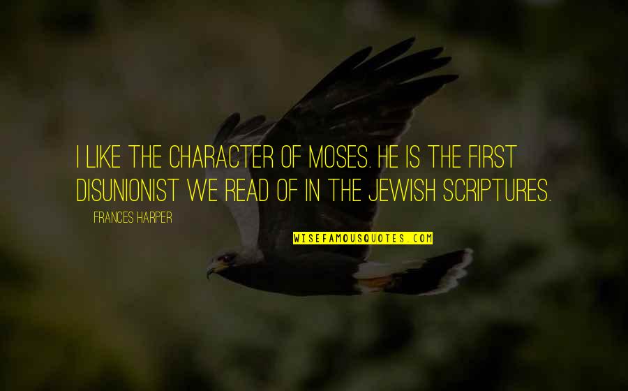 Occhicone Construction Quotes By Frances Harper: I like the character of Moses. He is