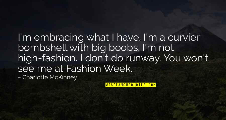 Occhino Corp Quotes By Charlotte McKinney: I'm embracing what I have. I'm a curvier Occhino Corp Quotes By Charlotte McKinney: I'm embracing what I have. I'm a curvier
