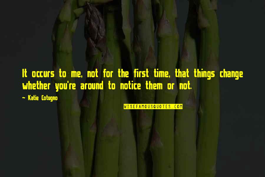 Occhio Mito Quotes By Katie Cotugno: It occurs to me, not for the first Occhio Mito Quotes By Katie Cotugno: It occurs to me, not for the first