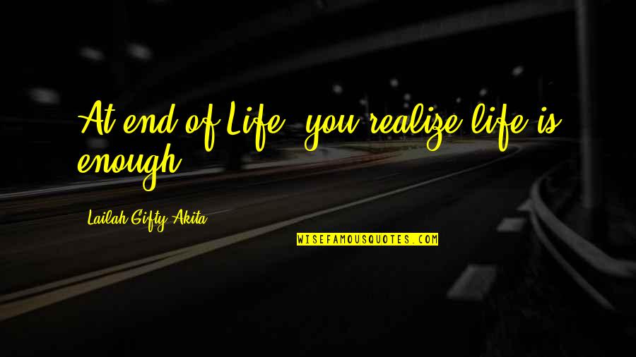 Occhiogrosso East Quotes By Lailah Gifty Akita: At end of Life, you realize life is Occhiogrosso East Quotes By Lailah Gifty Akita: At end of Life, you realize life is