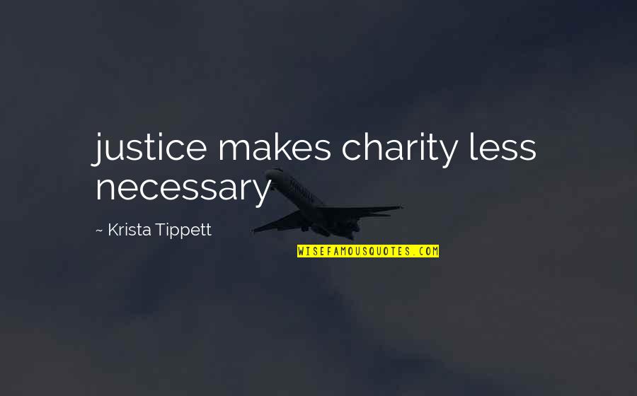 Occhipinti Quotes By Krista Tippett: justice makes charity less necessary Occhipinti Quotes By Krista Tippett: justice makes charity less necessary