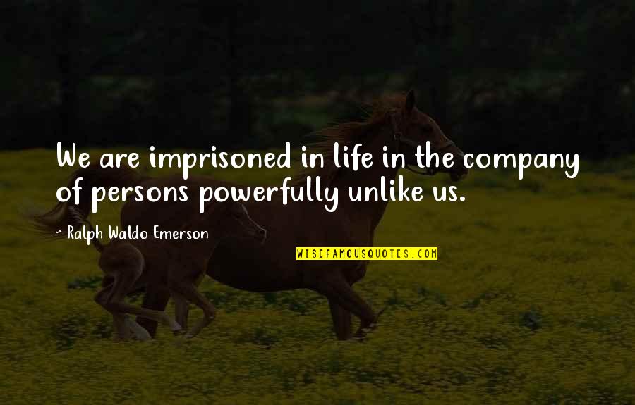 Occhipinti Quotes By Ralph Waldo Emerson: We are imprisoned in life in the company Occhipinti Quotes By Ralph Waldo Emerson: We are imprisoned in life in the company