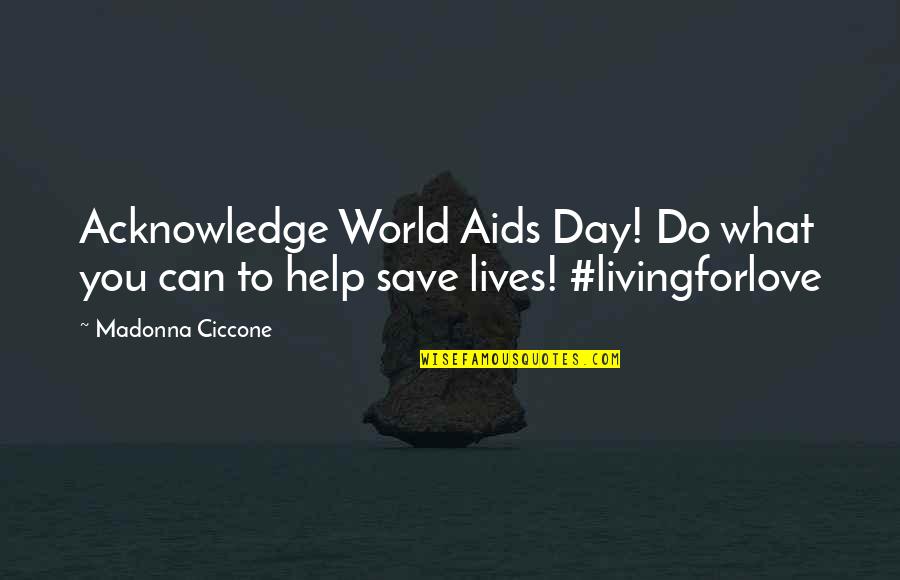 Occhipinti Wines Quotes By Madonna Ciccone: Acknowledge World Aids Day! Do what you can