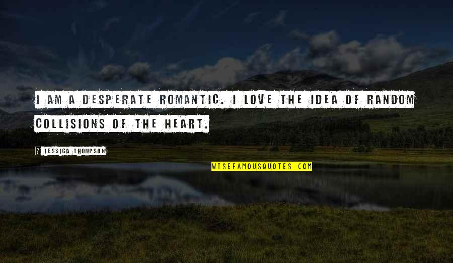 Occhiuto Tina Quotes By Jessica Thompson: I am a desperate romantic. I love the