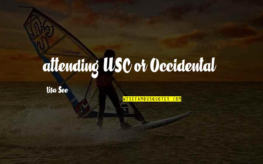 Occidental Quotes By Lisa See: attending USC or Occidental.