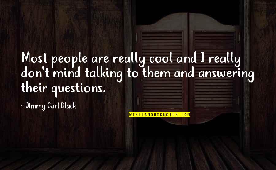 Occidentale Karma Quotes By Jimmy Carl Black: Most people are really cool and I really