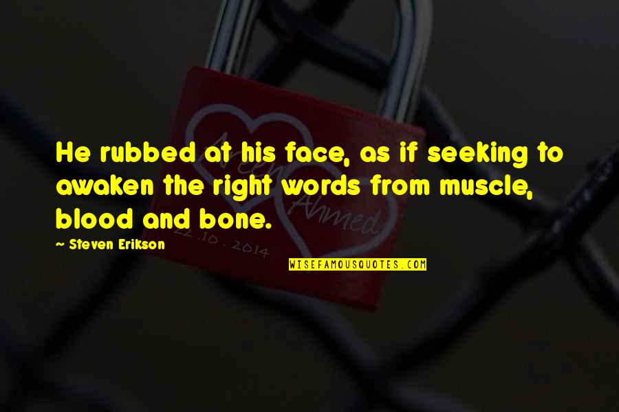 Occidentale Karma Quotes By Steven Erikson: He rubbed at his face, as if seeking