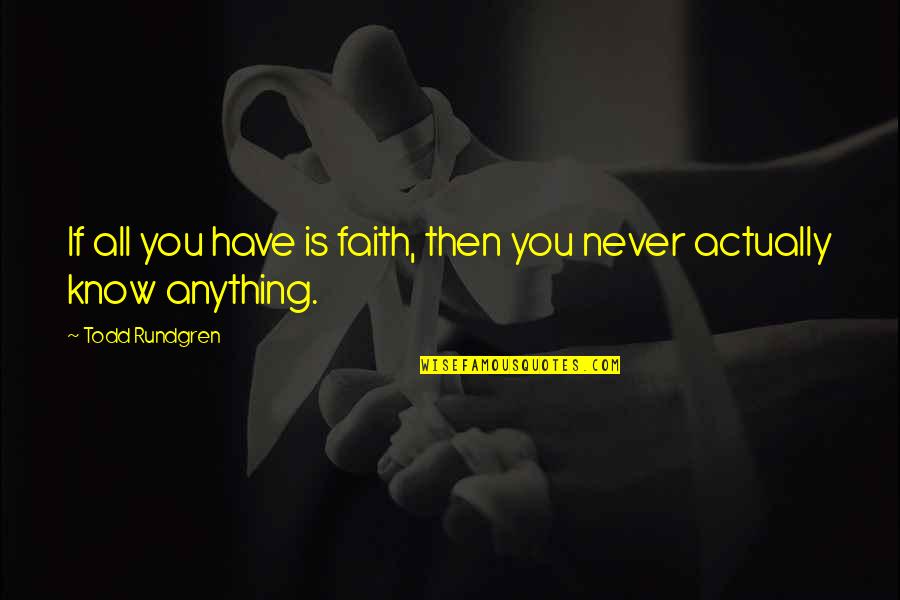 Occidentale Karma Quotes By Todd Rundgren: If all you have is faith, then you